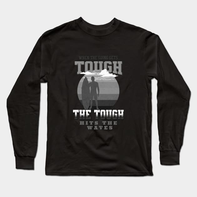 The Tough Surf Waves Inspirational Quote Phrase Text Long Sleeve T-Shirt by Cubebox